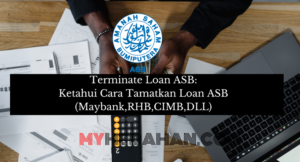 Cara Tamatkan/Terminate Loan ASB (Maybank,RHB,CIMB,DLL)