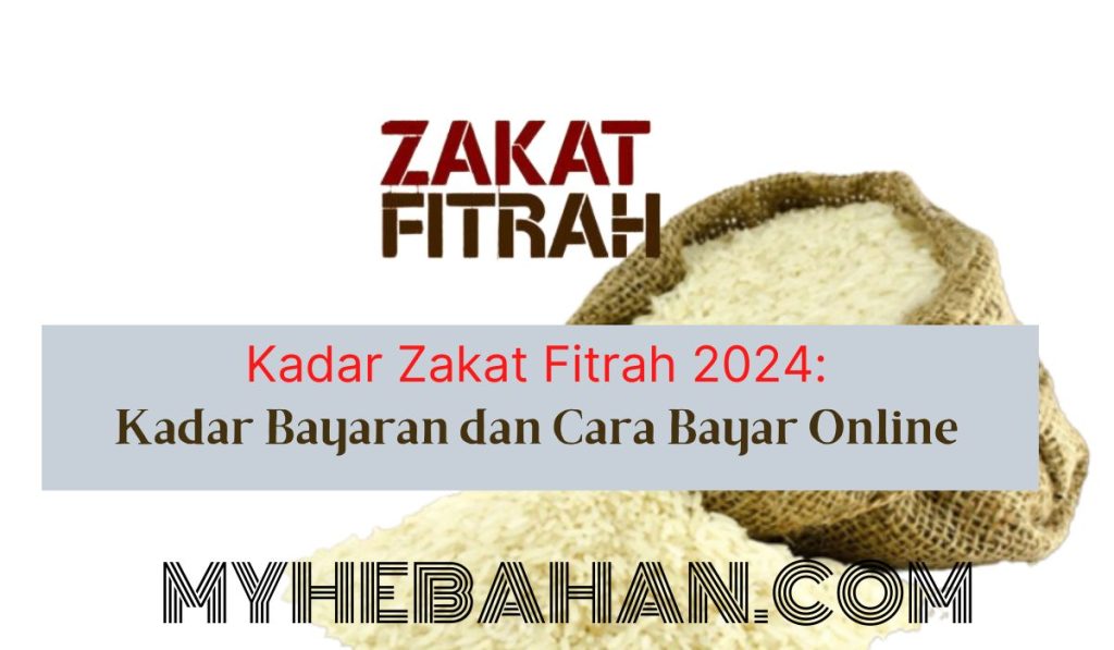 Kadar Zakat Fitrah 2024 Kadar Bayaran Dan Cara Bayar Online