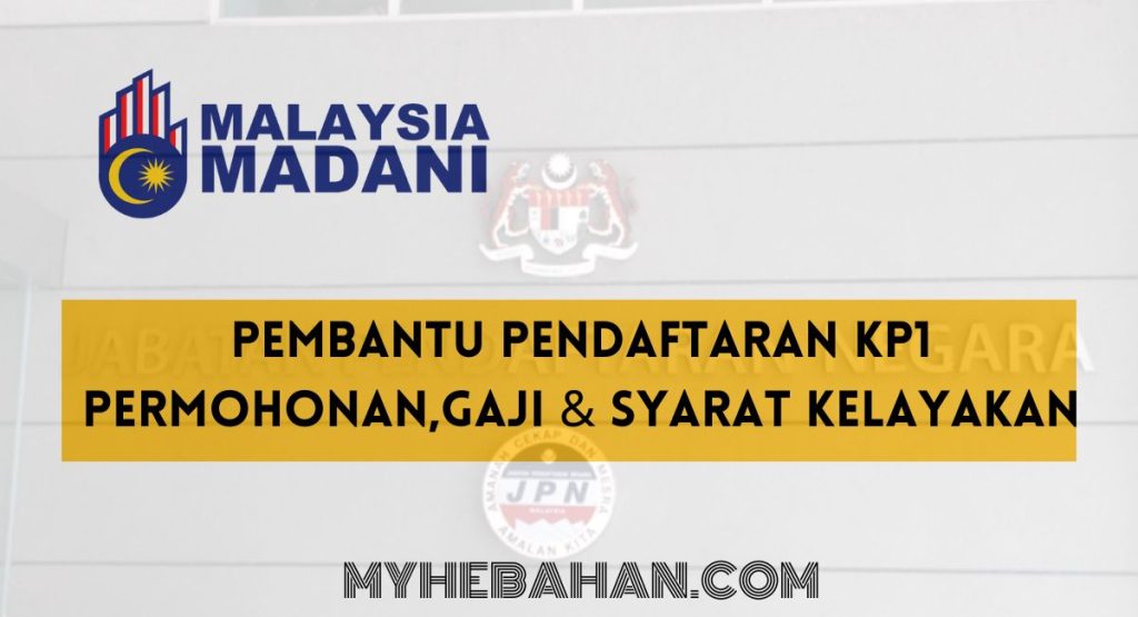 Pembantu Pendaftaran KP1 Permohonan,Gaji & Syarat kelayakan