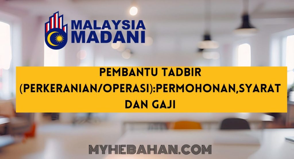 Pembantu Tadbir (PerkeranianOperasi Permohonan,Syarat dan gaji