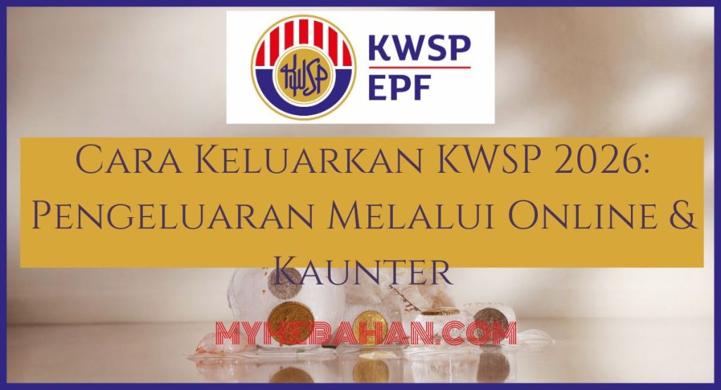 Cara Keluarkan KWSP 2026 Pengeluaran Melalui Online & Kaunter